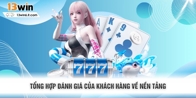 Tổng hợp đánh giá của khách hàng về nền tảng